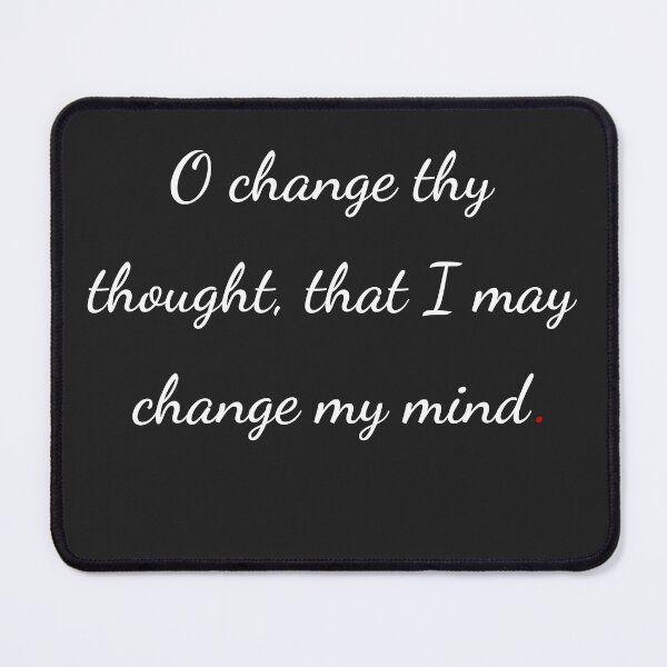 Item preview, "O, change thy thought, that I may change my mind" - handwriting white designed and sold by ariksworld.