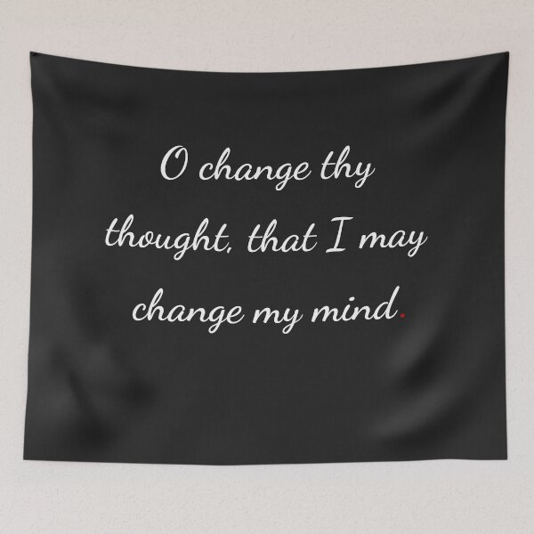 Item preview, "O, change thy thought, that I may change my mind" - handwriting white designed and sold by ariksworld.