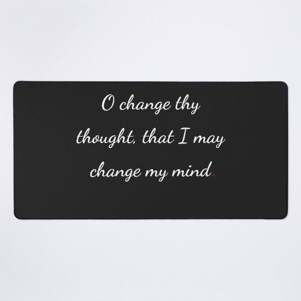 Item preview, "O, change thy thought, that I may change my mind" - handwriting white designed and sold by ariksworld.
