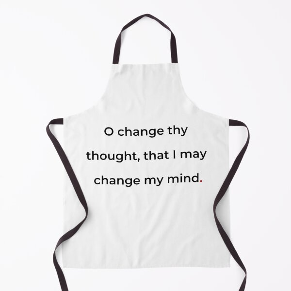 Item preview, "O, change thy thought, that I may change my mind" - print black designed and sold by ariksworld.