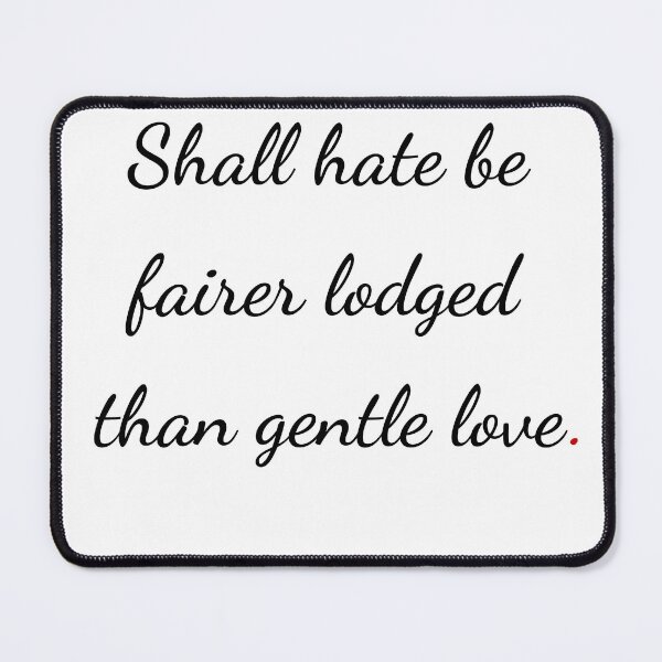 Item preview, "Shall hate be fairer lodged than gentle love" - handwriting black designed and sold by ariksworld.