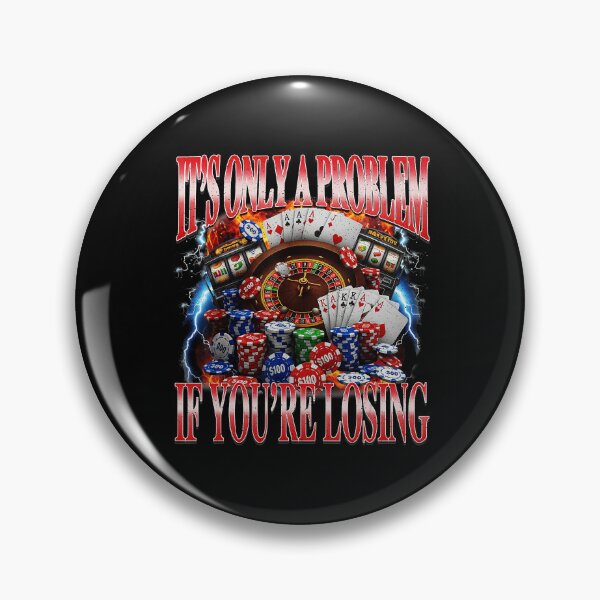 Item preview, It's Only a Problem If You're Losing Funny Gambling Meme designed and sold by tadmercado.