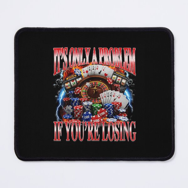 Item preview, It's Only a Problem If You're Losing Funny Gambling Meme designed and sold by tadmercado.