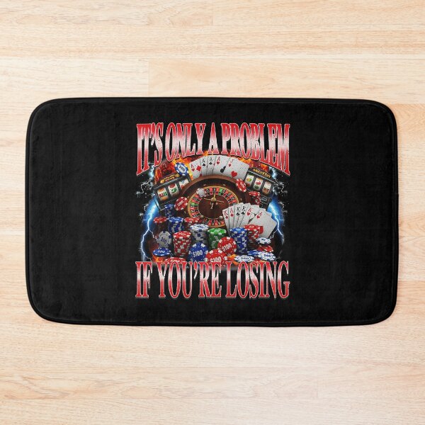 Item preview, It's Only a Problem If You're Losing Funny Gambling Meme designed and sold by tadmercado.