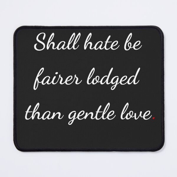 Item preview, "Shall hate be fairer lodged than gentle love" - handwriting white designed and sold by ariksworld.