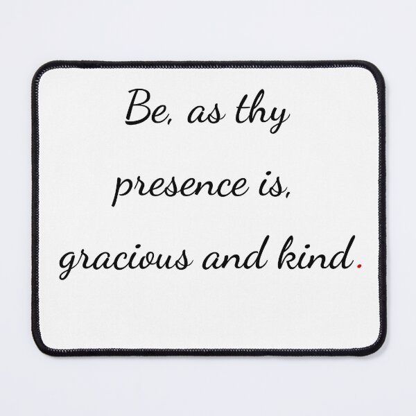 Item preview, "Be, as thy presence is, gracious and kind" - handwriting black designed and sold by ariksworld.