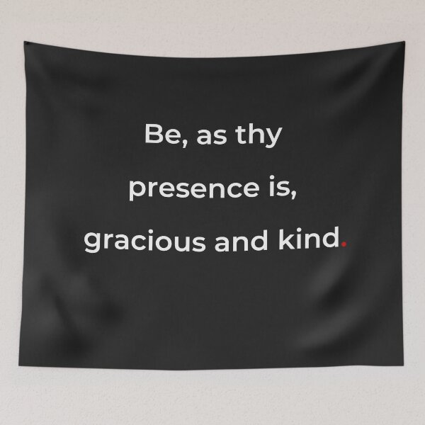 Item preview, "Be, as thy presence is, gracious and kind" - print white designed and sold by ariksworld.
