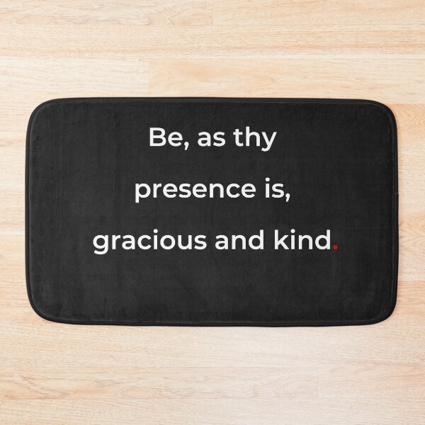 Item preview, "Be, as thy presence is, gracious and kind" - print white designed and sold by ariksworld.