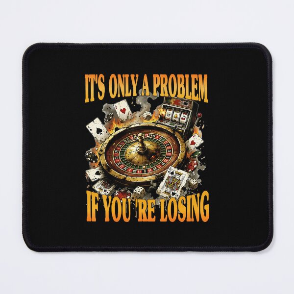 Item preview, It’s Only A Problem If You’re Losing Gambling Funn designed and sold by tadmercado.