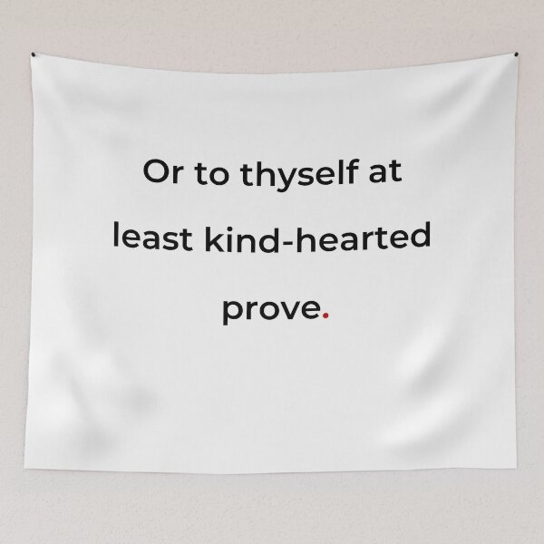 Item preview, "Or to thyself at least kind-hearted prove" - print black designed and sold by ariksworld.