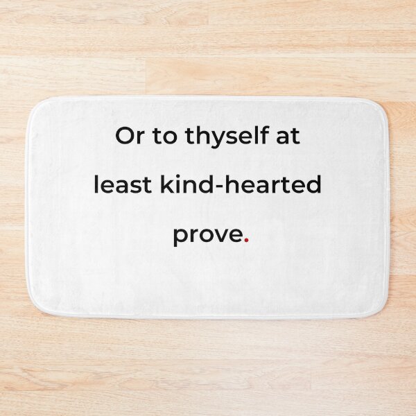 Item preview, "Or to thyself at least kind-hearted prove" - print black designed and sold by ariksworld.