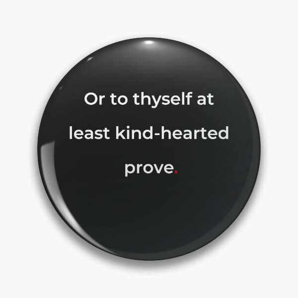Item preview, "Or to thyself at least kind-hearted prove" - print white designed and sold by ariksworld.