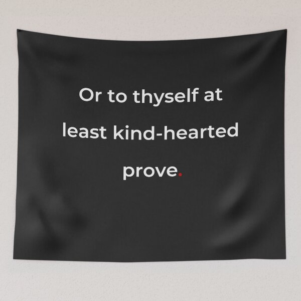 Item preview, "Or to thyself at least kind-hearted prove" - print white designed and sold by ariksworld.