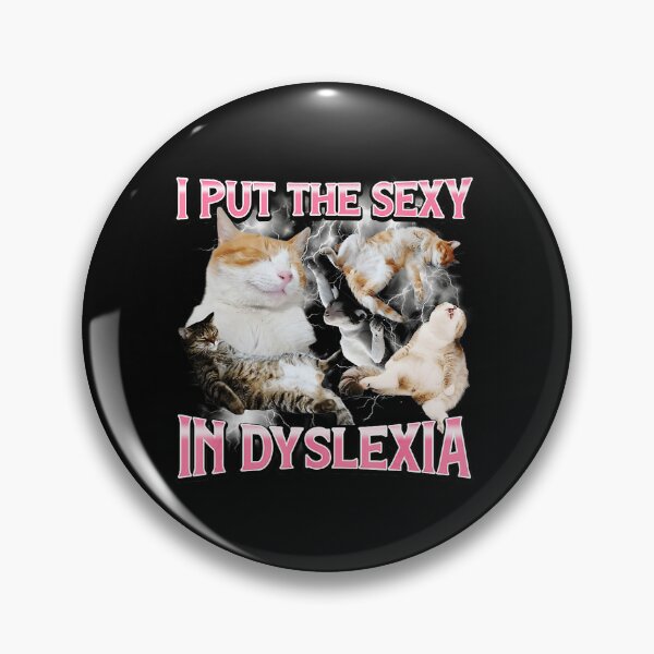 Item preview, I Put the Sexy in Dyslexia Funny Cat Meme designed and sold by tadmercado.