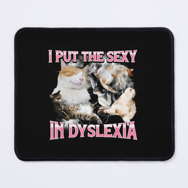 Item preview, I Put the Sexy in Dyslexia Funny Cat Meme designed and sold by tadmercado.