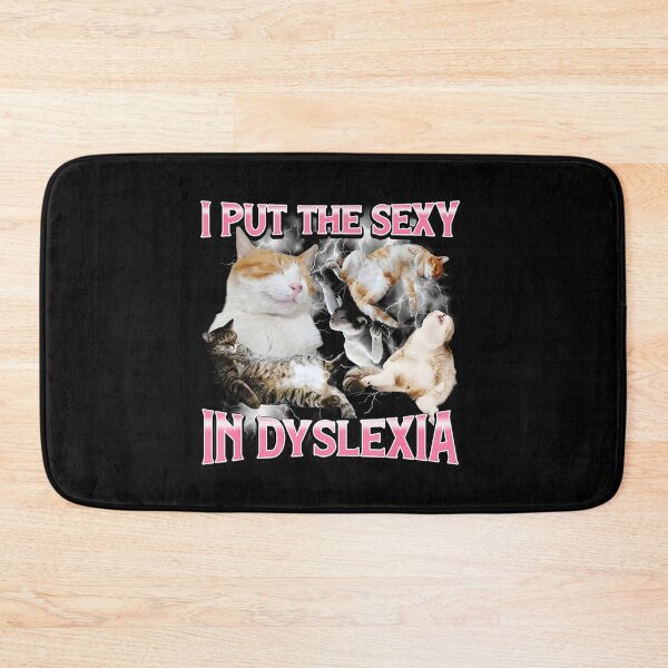 Item preview, I Put the Sexy in Dyslexia Funny Cat Meme designed and sold by tadmercado.