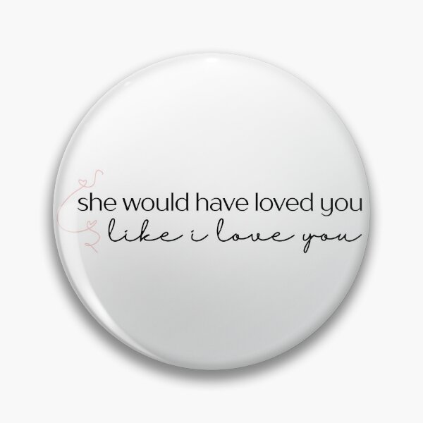 Item preview, she would have loved you, like I love you designed and sold by weightyghosts.