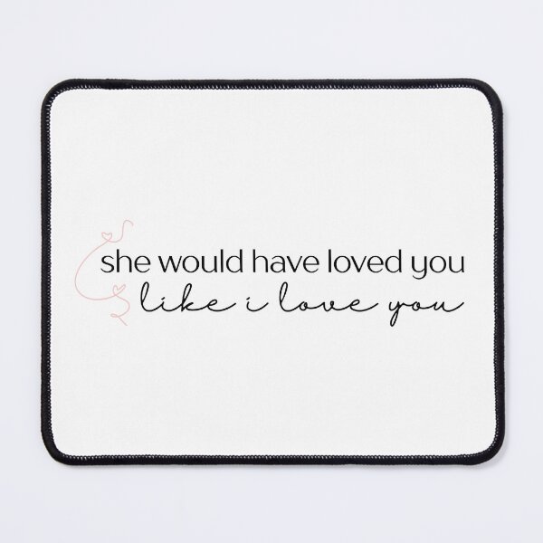 Item preview, she would have loved you, like I love you designed and sold by weightyghosts.
