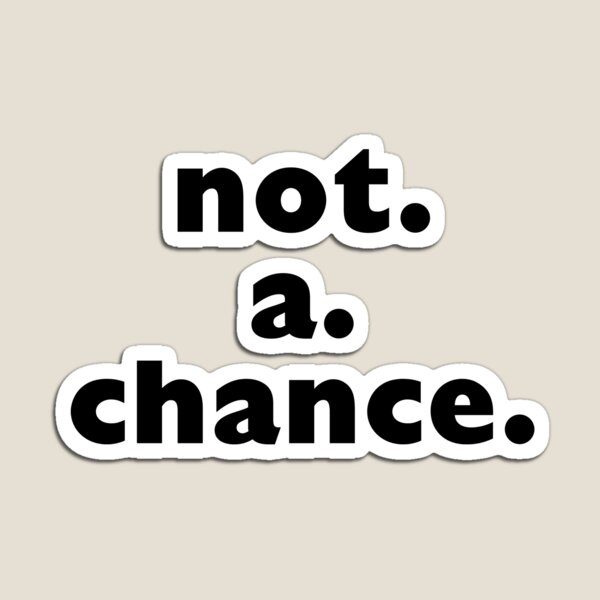 Item preview, not.a.chance. designed and sold by cheekydezign.