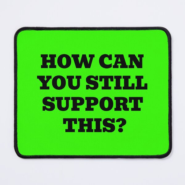 Item preview, How Can You Still Support This? designed and sold by WakeNBake-Tees.