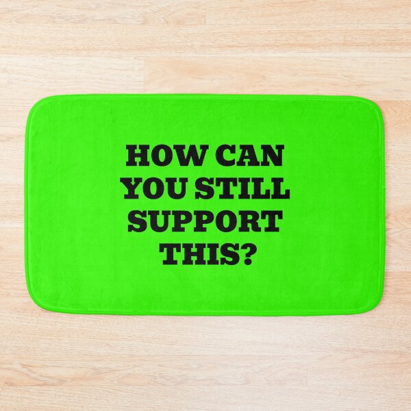 Item preview, How Can You Still Support This? designed and sold by WakeNBake-Tees.