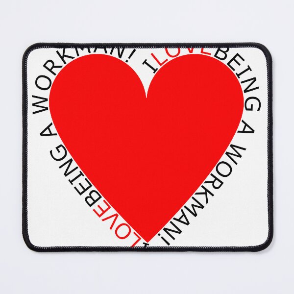 Item preview, I Love Being A Workman designed and sold by TheIconSmith.