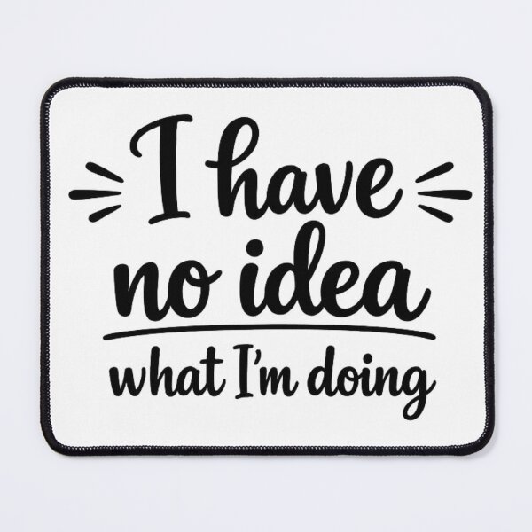 Item preview, I Have No Idea Quote designed and sold by MarselArt.