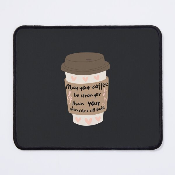 Item preview, May Your Coffee Be Stronger Than your Dancer's Attitude designed and sold by AnulaArt.