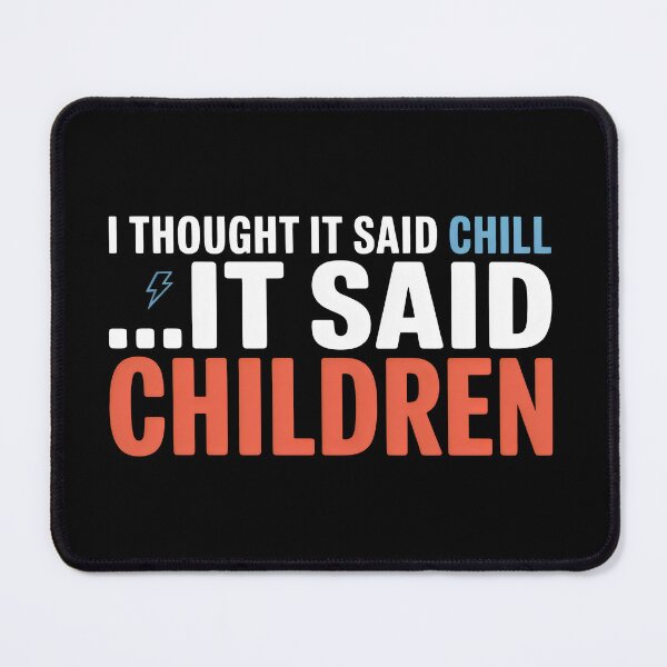 Item preview, It Said Children Not Chill Sarcastic Mom Busy Dad Life designed and sold by SplashTastic.
