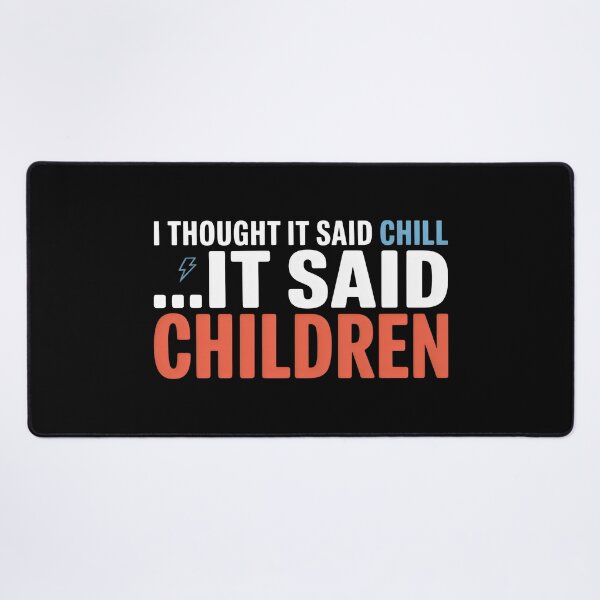 Item preview, It Said Children Not Chill Sarcastic Mom Busy Dad Life designed and sold by SplashTastic.