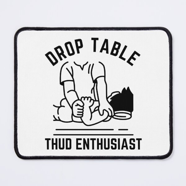 Item preview, Drop table thud enthusiast designed and sold by Peerless-Prime.