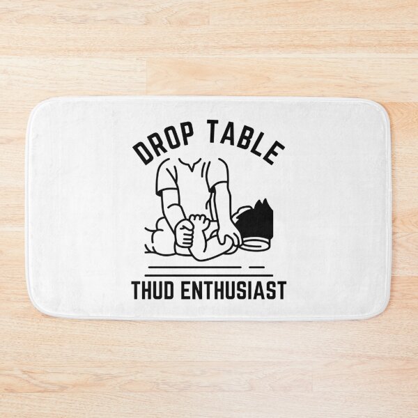 Item preview, Drop table thud enthusiast designed and sold by Peerless-Prime.