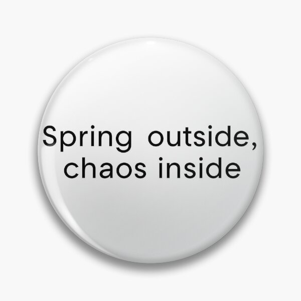Item preview, Spring Outside, Chaos Inside designed and sold by GoxyVision.