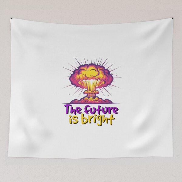 Item preview, The Future is Bright Armageddon Apocalypse End of the World Nuclear War WWIII designed and sold by Space Ghettos.