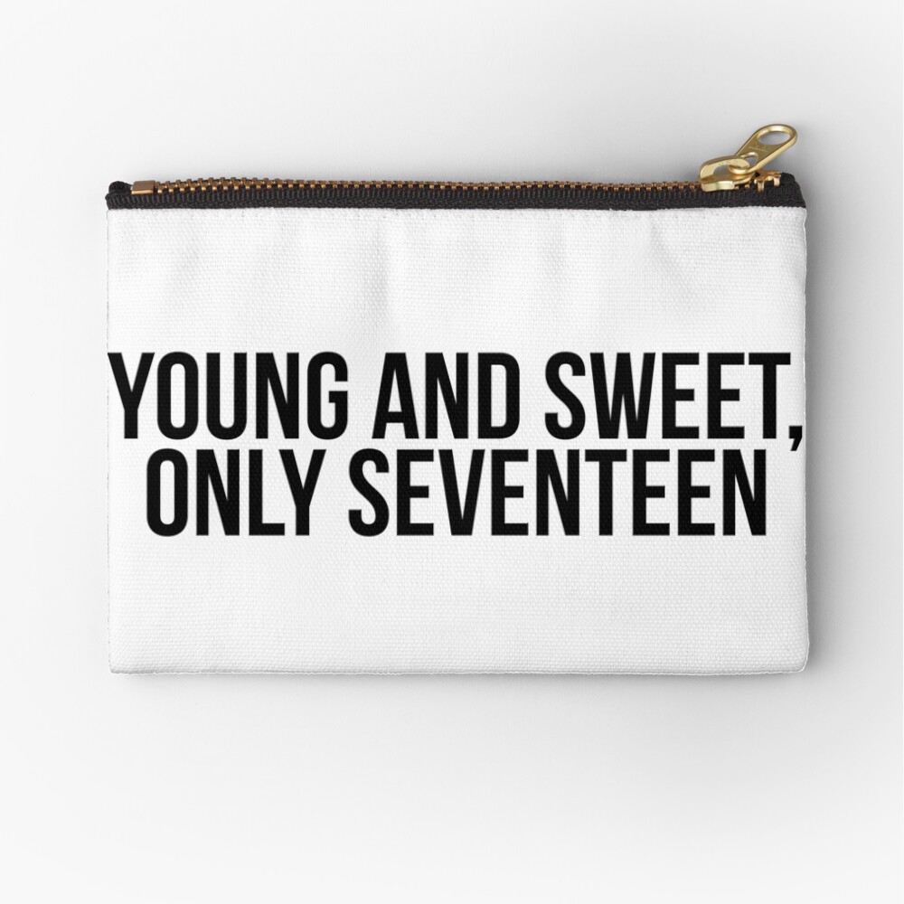 Young Sweet And Only Seventeen "young and sweet, only seventeen" Zipper Pouch for Sale by