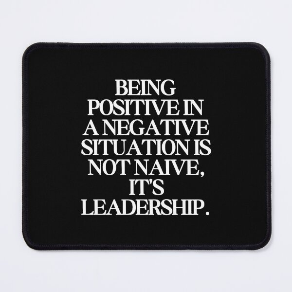 Item preview, Leadership Quotes - Being Positive in a Negative Situation is Not Naive It's Leadership designed and sold by SWETA HALDER.