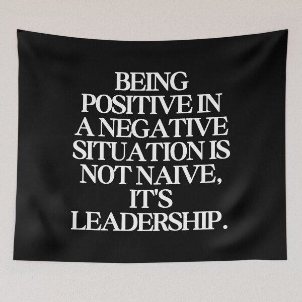 Item preview, Leadership Quotes - Being Positive in a Negative Situation is Not Naive It's Leadership designed and sold by SWETA HALDER.