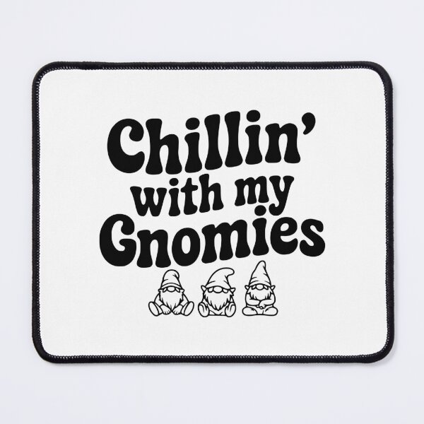 Item preview, Chillin' with my Gnomies designed and sold by Frank Ring.