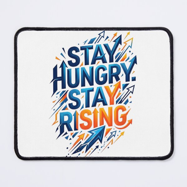 Item preview, stay rising, stay hungry, uplifting message, resilience artwork, keep moving forward designed and sold by TrueArtVibes.