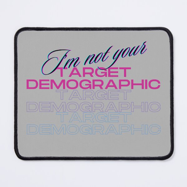 Item preview, I'm Not Your Target Demographic designed and sold by thejessbeast.