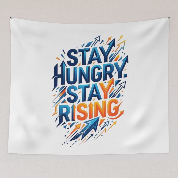 Item preview, stay rising, stay hungry, uplifting message, resilience artwork, keep moving forward designed and sold by TrueArtVibes.