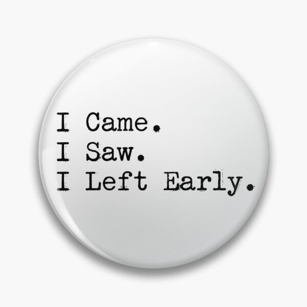 Item preview, I Came. I Saw. I Left Early. designed and sold by Tranquilityyy.