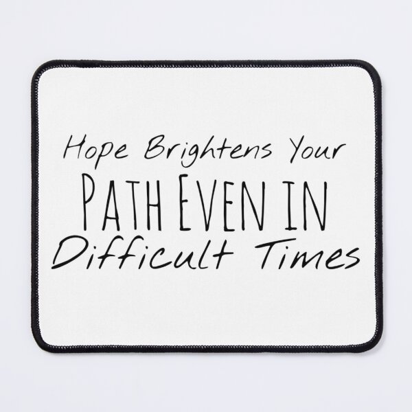 Item preview, Hope Brightens Your Path Even in Difficult Times – Hope Affirmation designed and sold by Camila  Ardila.