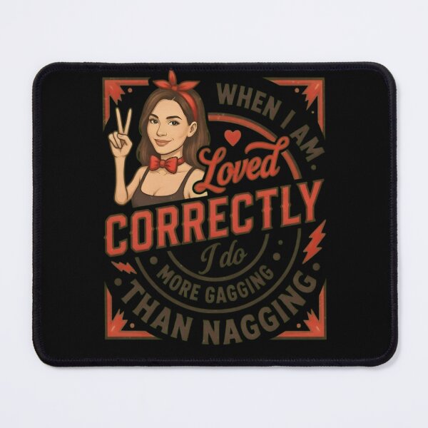 Item preview, When I Am Loved Correctly I Gag More Than Nag designed and sold by TshirtsOnline-.