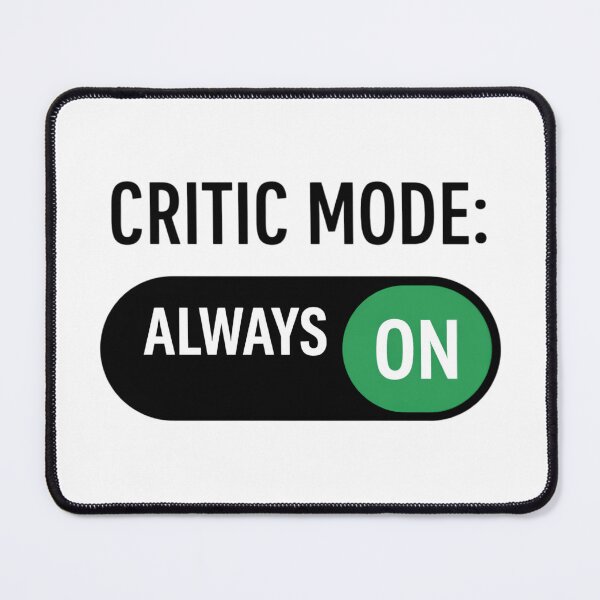 Item preview, Critic Mode Always On designed and sold by SidTastic .