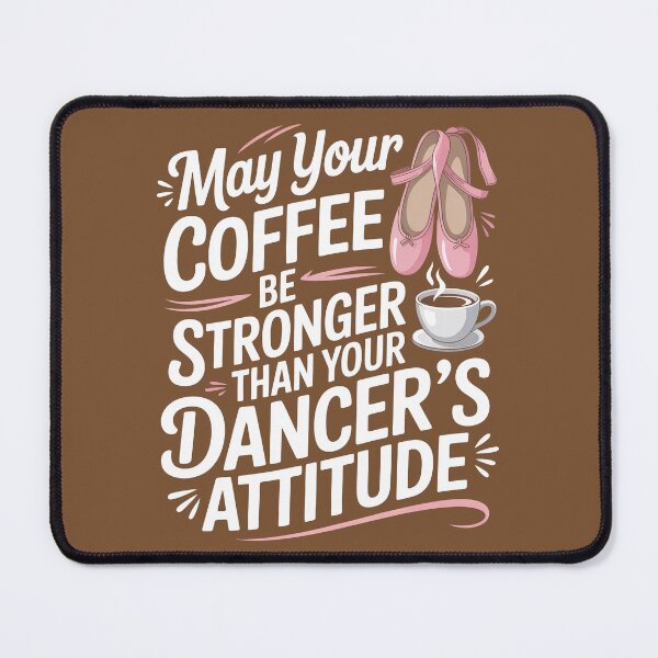 Item preview, May Your Coffee Be Stronger Than Your Dancer's Attitude designed and sold by Millsoft.