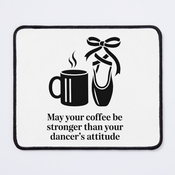 Item preview, May Your Coffee Be Stronger Than Your Dancer's Attitude designed and sold by Millsoft.