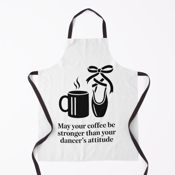 Item preview, May Your Coffee Be Stronger Than Your Dancer's Attitude designed and sold by Millsoft.