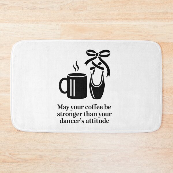 Item preview, May Your Coffee Be Stronger Than Your Dancer's Attitude designed and sold by Millsoft.
