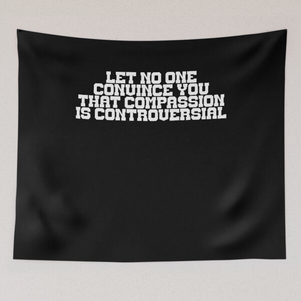 Item preview, Let no one convince you that compassion is controversial designed and sold by BritySpear.